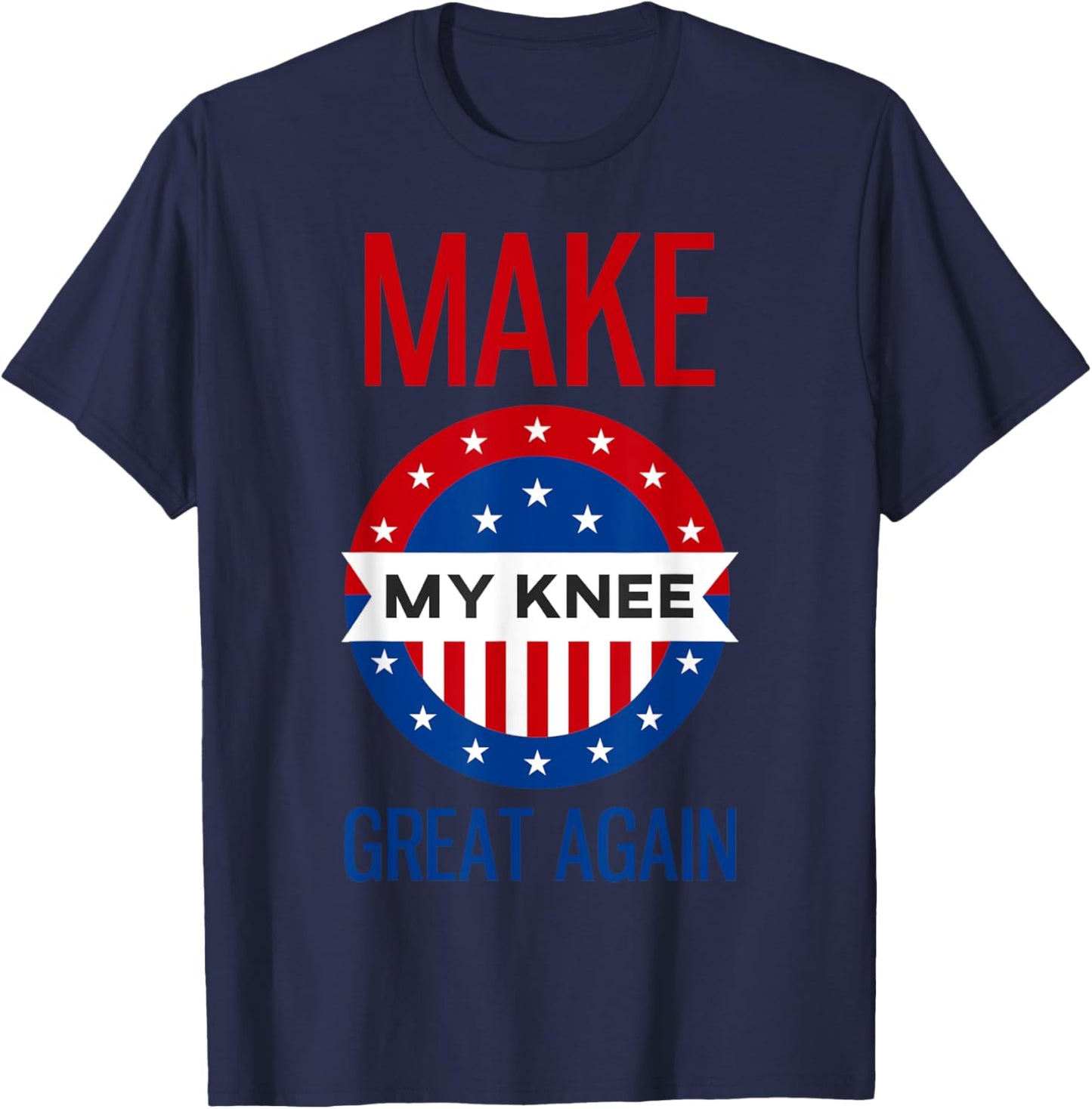Funny Make My Knee Great Again Shirt Knee Injury Recovery T-Shirt - T-Shirt | Navy