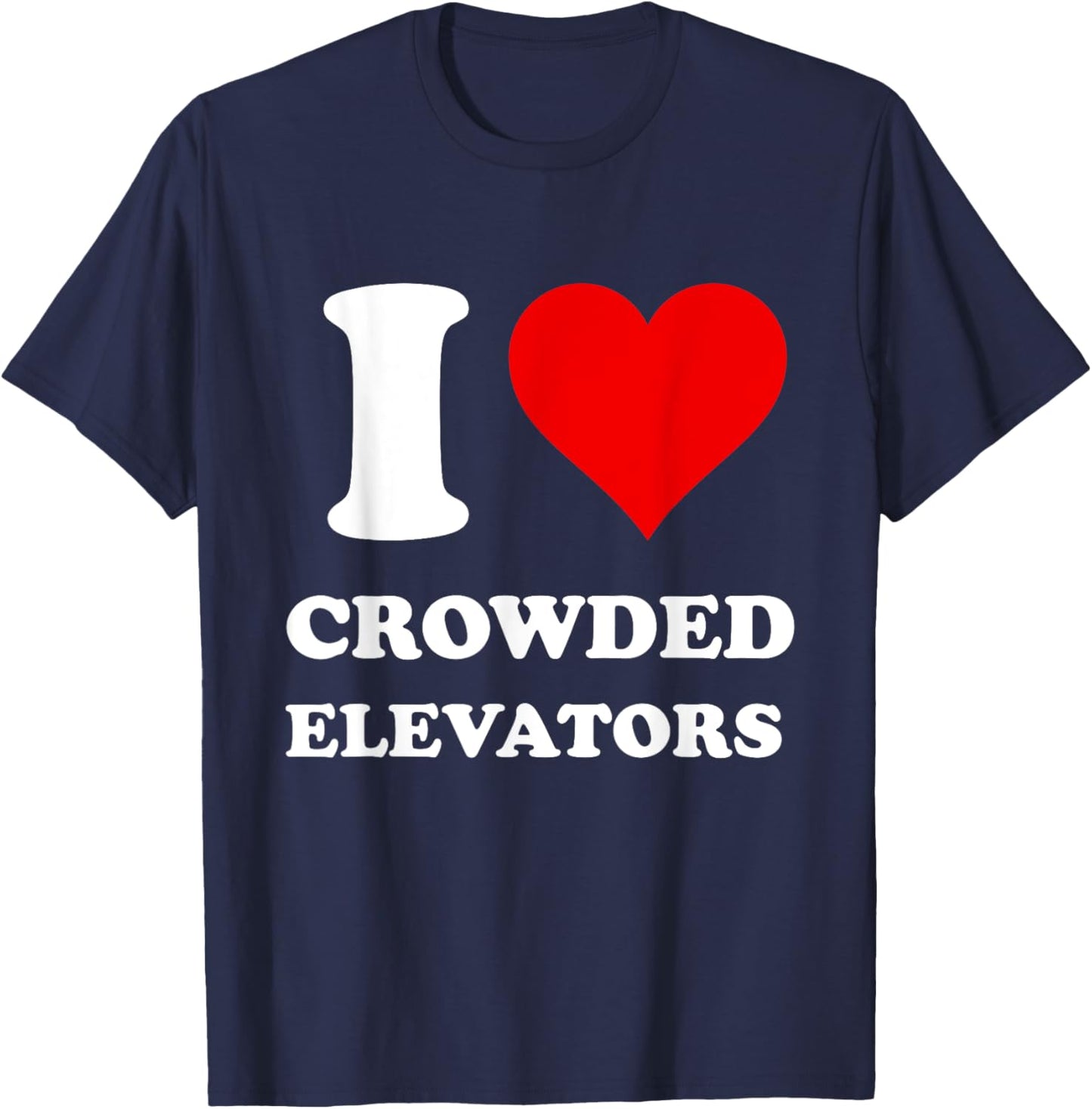 I Love Crowded Elevators T-Shirt - T-Shirt | Navy