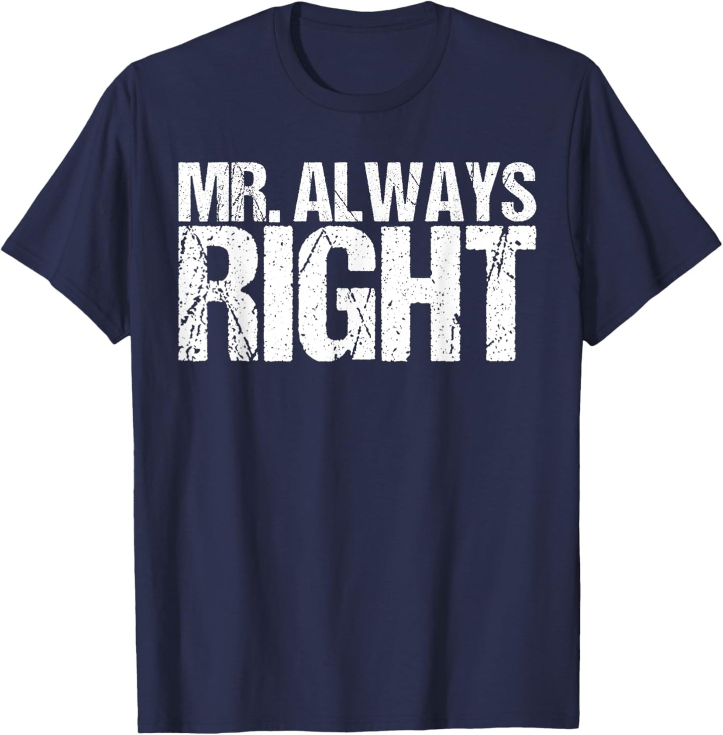 Mr Always Right Funny Saying Ironic Quote T-Shirt - T-Shirt | Navy