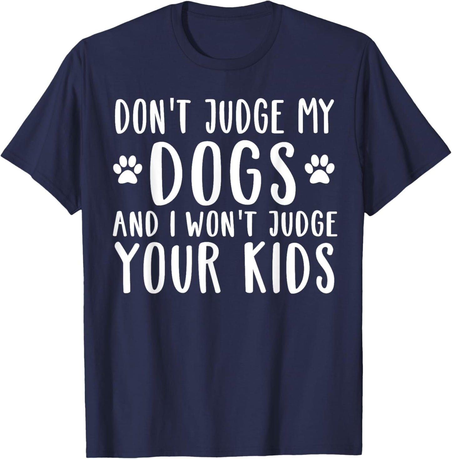 Don't Judge My Dog And I Won't Judge Your Kids T-Shirt - T-Shirt | Navy