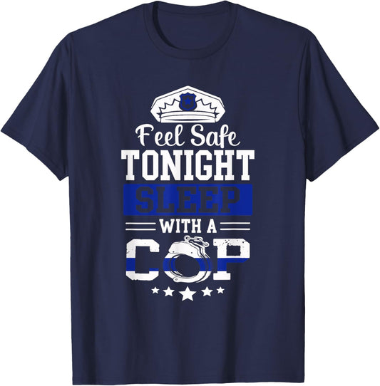 Feel Safe Tonight Sleep With A Cop Funny Police Officer T-Shirt - T-Shirt | Navy