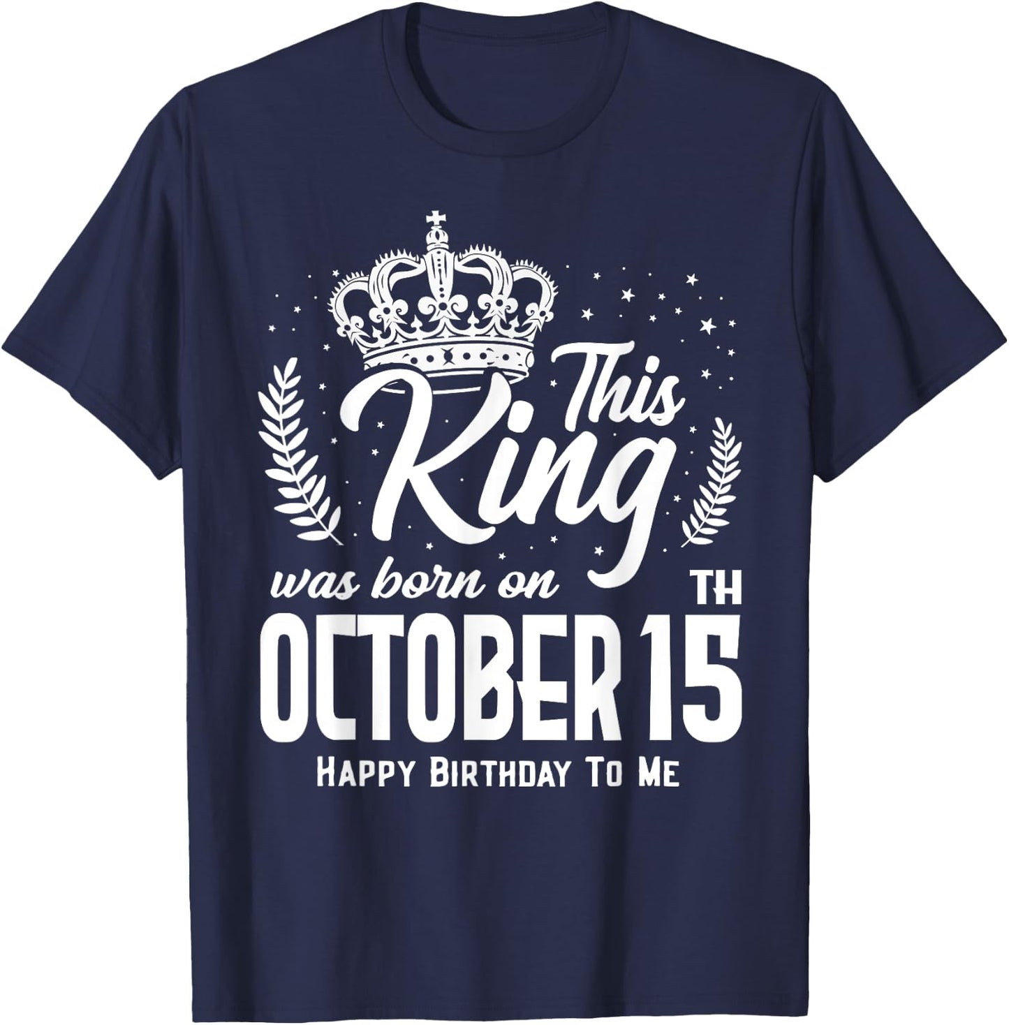 This King Was Born on October 15th Funny Birthday Oct 15 T-Shirt - T-Shirt | Navy