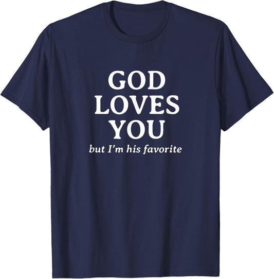 God Loves You (but I'm his favorite) T-Shirt - T-Shirt | Navy