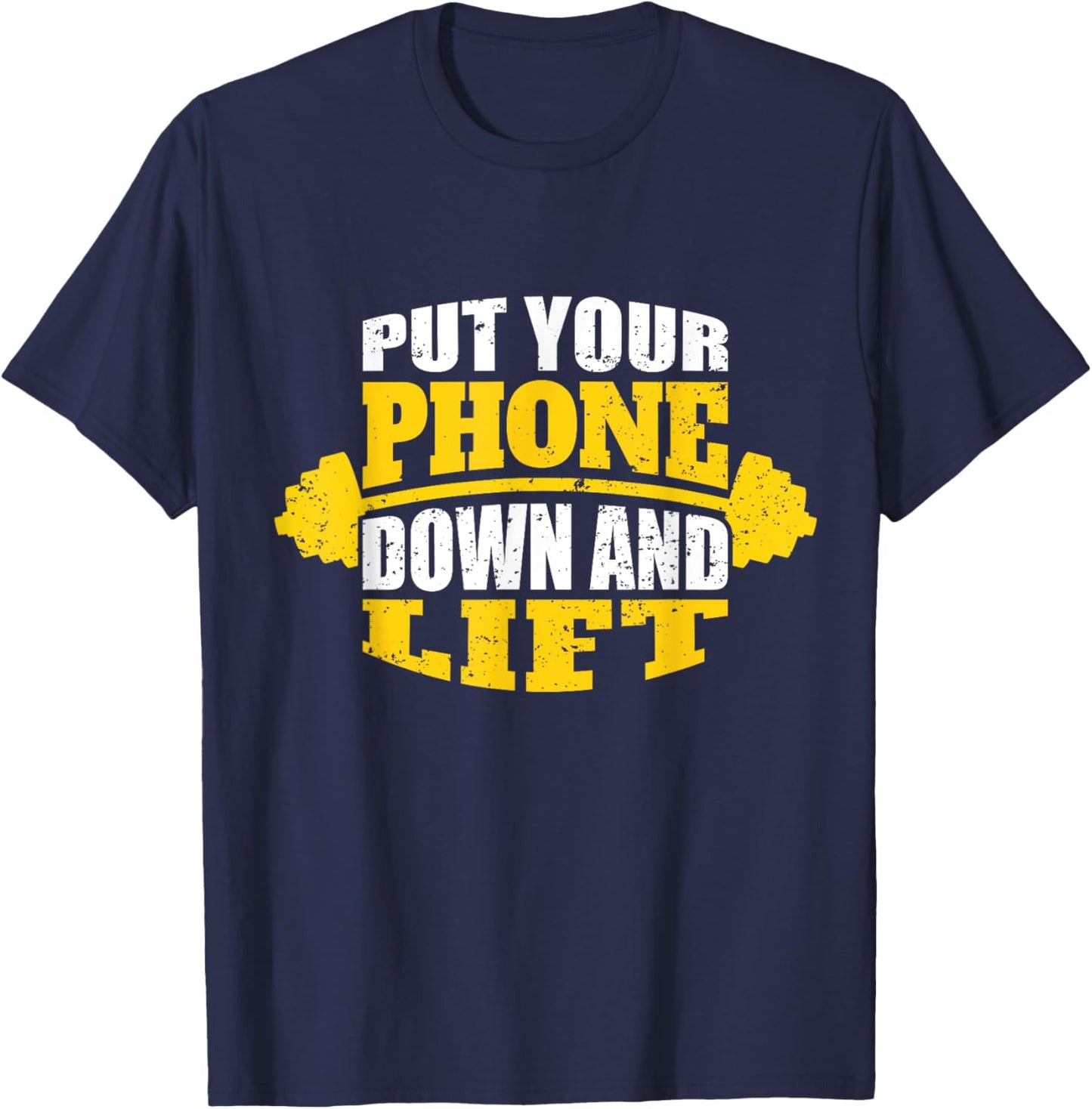 Funny Gym Quote for Trainers Put Your Phone Down And Lift Funny Fitness Quote T-Shirt - T-Shirt | Navy