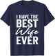 I Have The Best Wife Ever Husband T-Shirt - T-Shirt | Navy