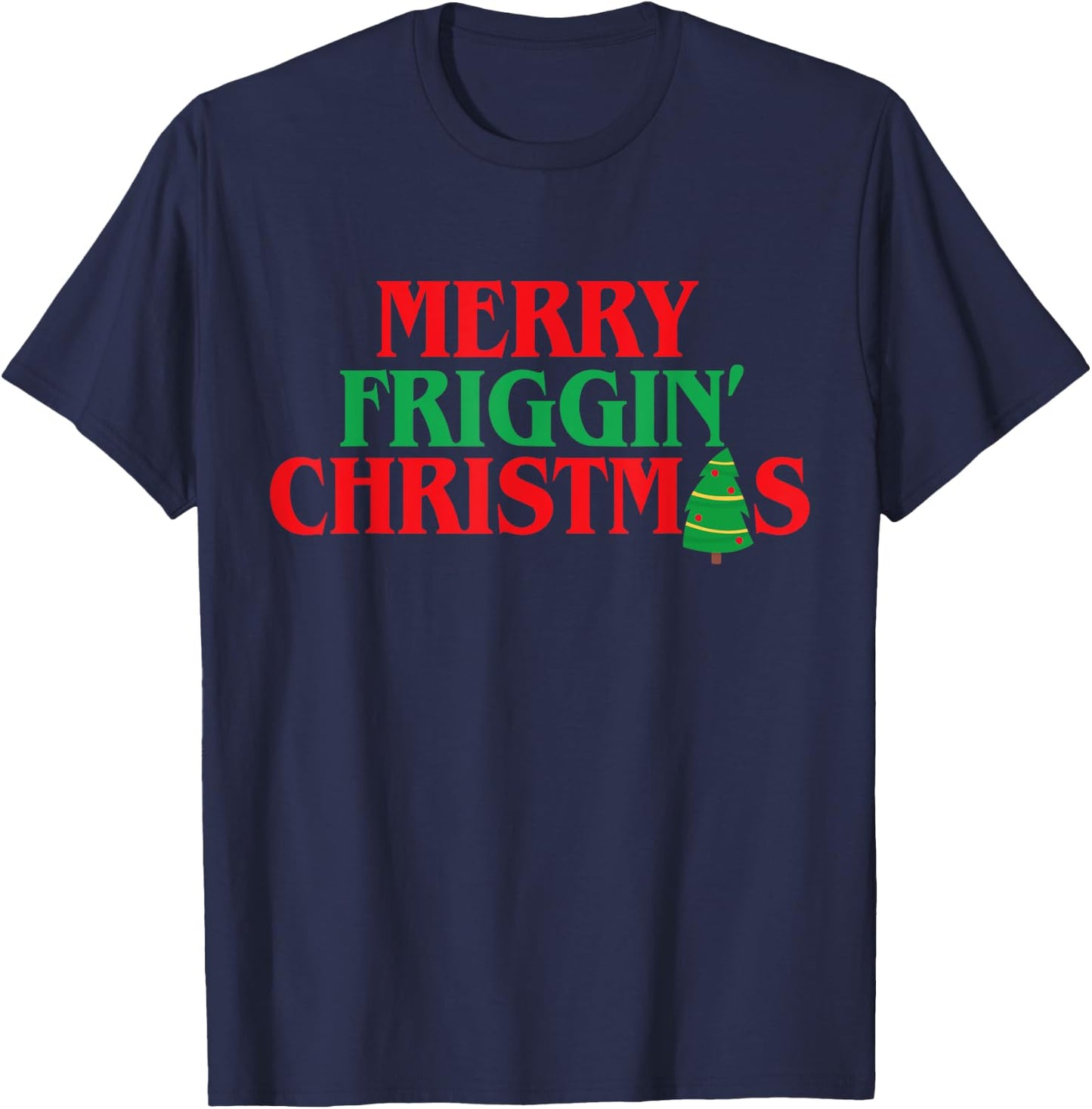 Merry Friggin' Christmas Shirt Funny Ugly Christmas Party T-Shirt - T-Shirt | Navy