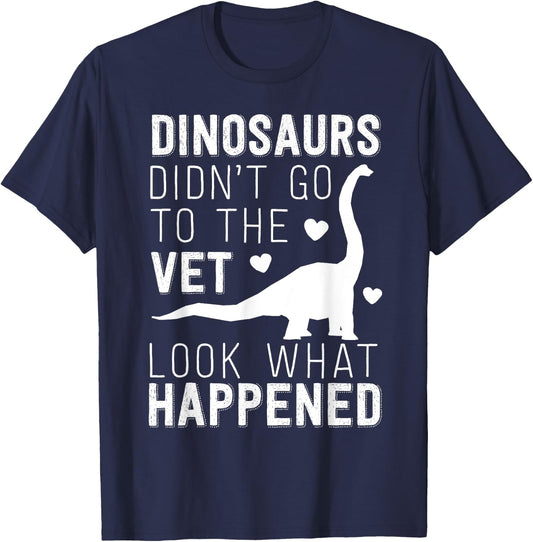 Dinosaurs Didn't Go To The Vet Funny Veterinarian Joke T-Shirt - T-Shirt | Navy