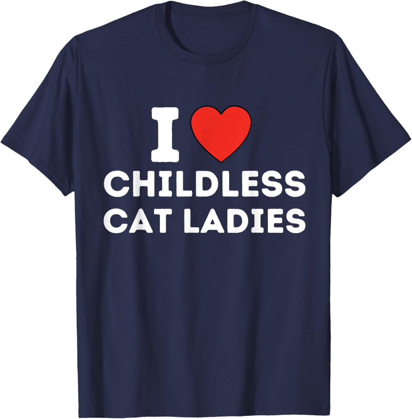 I Love Childless Cat Ladies T-Shirt - T-Shirt | Navy