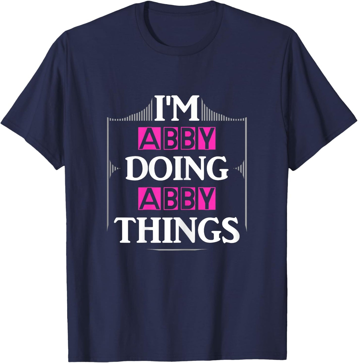 I'm Abby Doing Abby Things Funny First Name Gift T-Shirt - T-Shirt | Navy