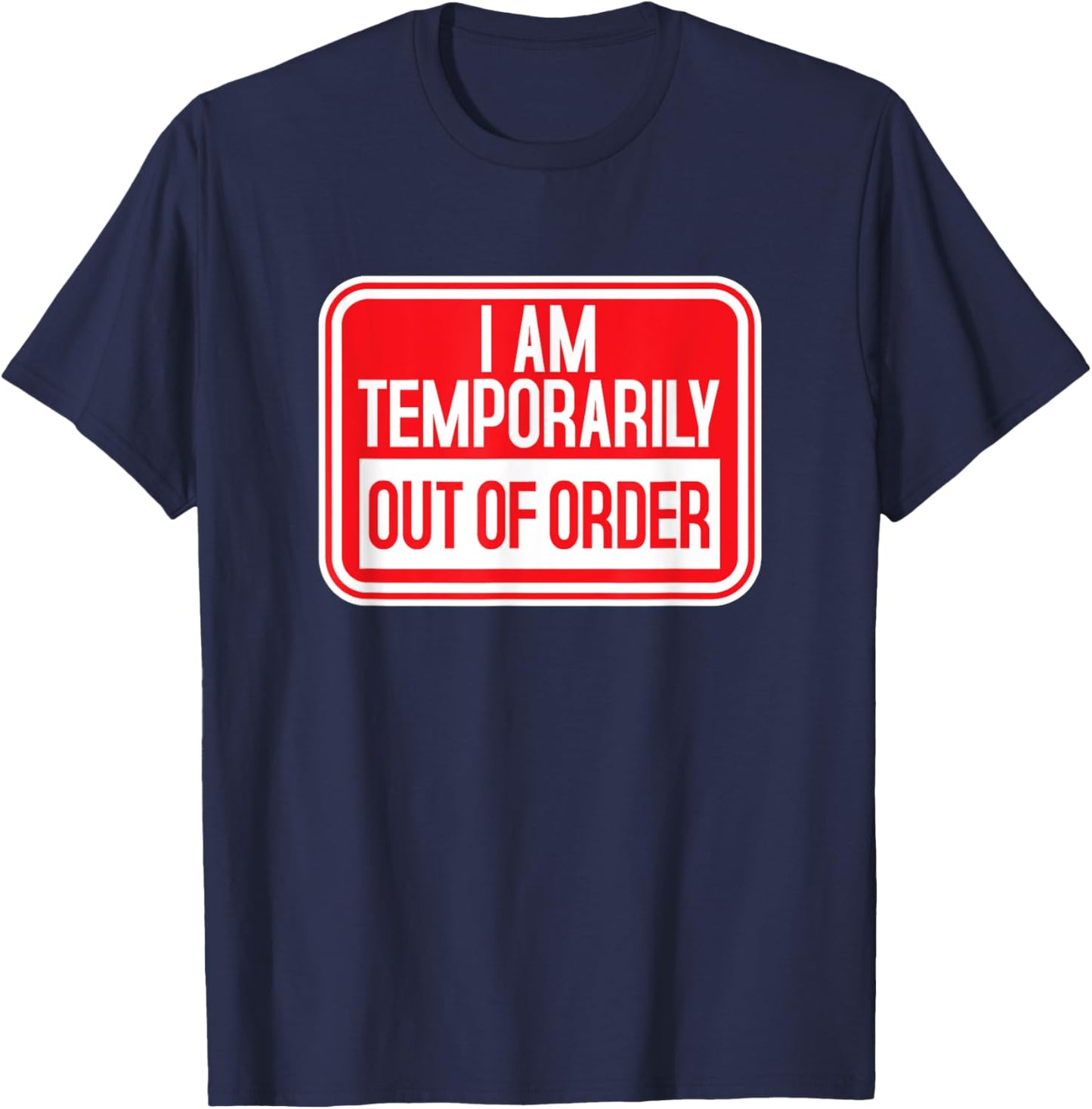 I am temporarily Out of Order Sign Funny Try Again Later T-Shirt - T-Shirt | Navy