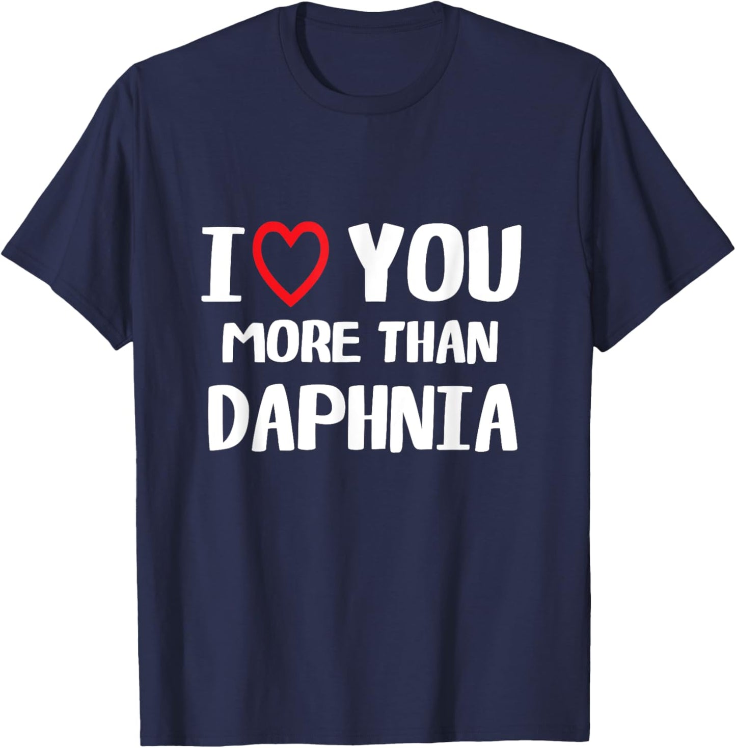 I love You more than Daphnia Shirt Funny Women Christmas T-Shirt - T-Shirt | Navy