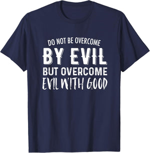 Do Not Be Overcome By Evil But Overcome Evil With Good T-Shirt - T-Shirt | Navy