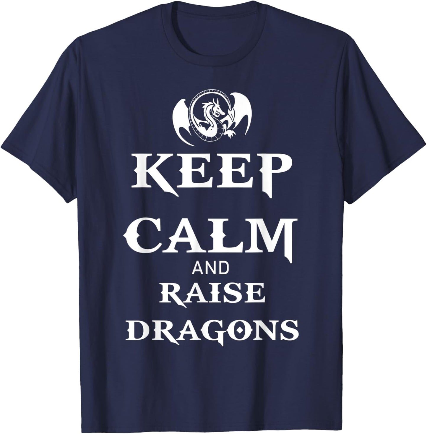 Keep Calm and Raise Dragons Cool Fantasy Adventure Viking T-Shirt - T-Shirt | Navy