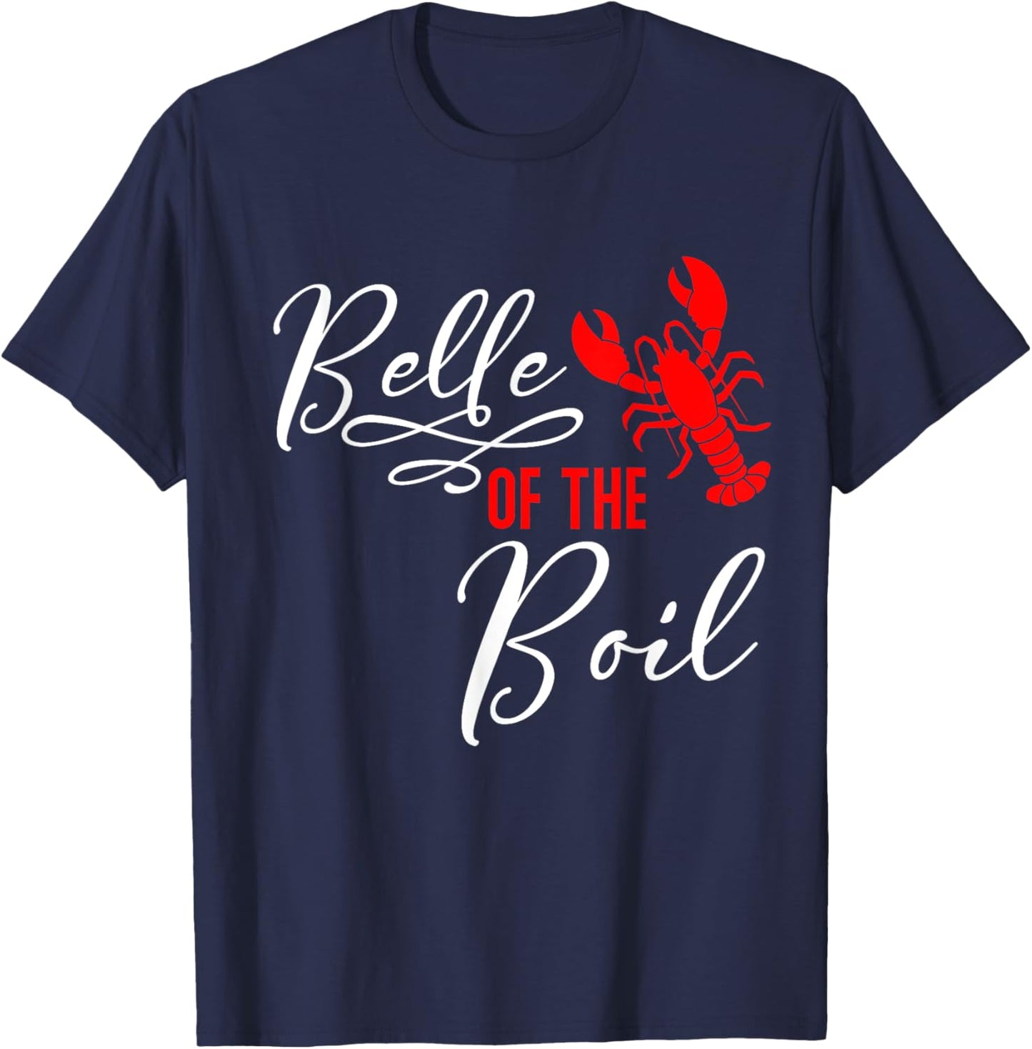 Belle of The Boil Seafood Boil Party Crawfish Lobster T-Shirt - T-Shirt | Navy