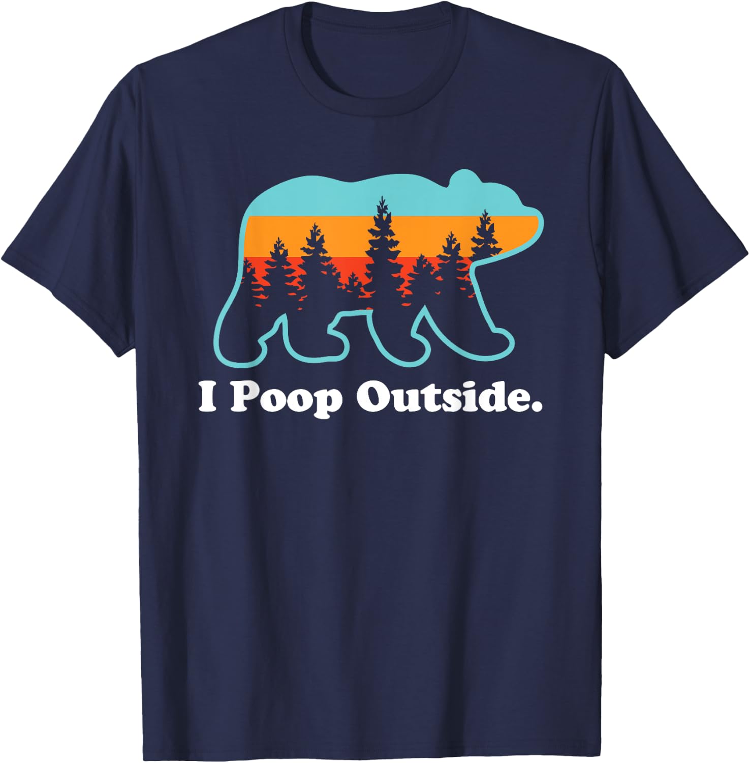 Funny Camping for Outdoorsman I Poop Outside T-Shirt - T-Shirt | Navy
