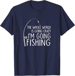 The Whole World is Going Crazy - I'm Going Fishing / Gift T-Shirt - T-Shirt | Navy