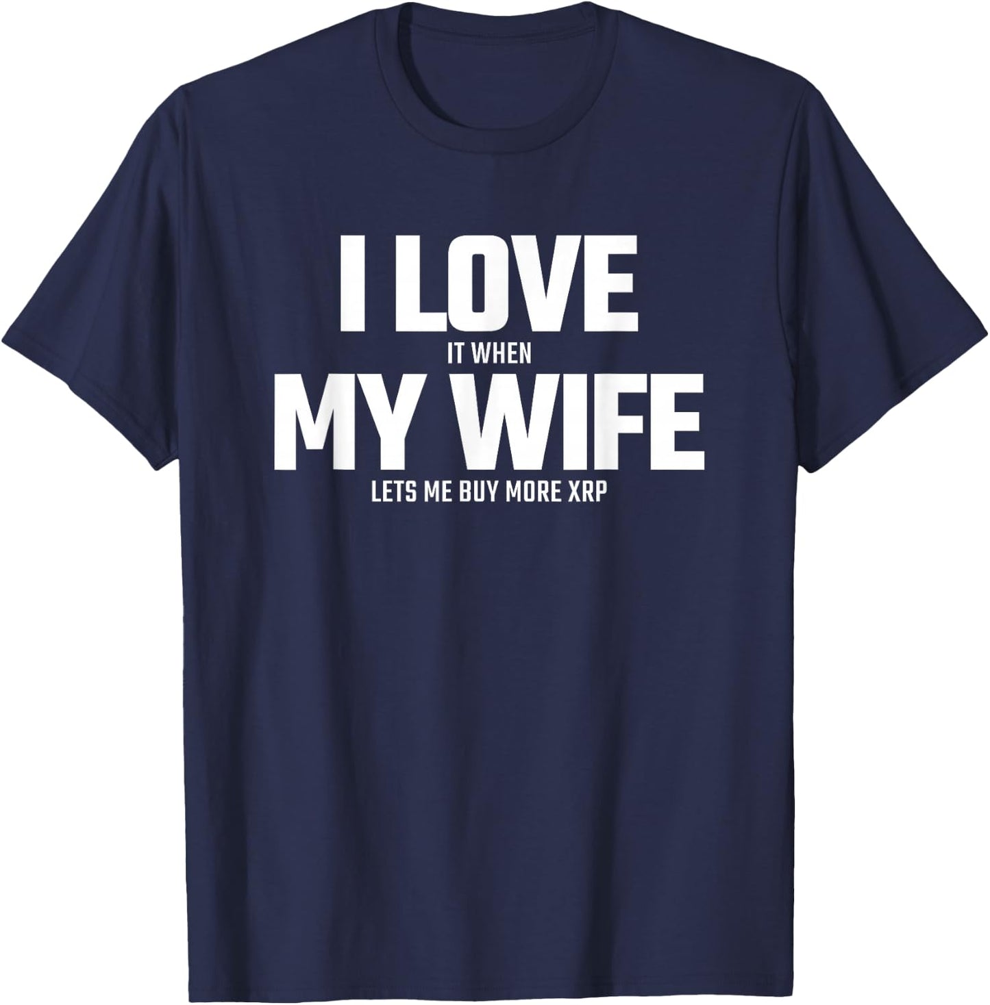 Buying XRP Crypto - Wife Lets Me Buy More XRP - XRP T-Shirt - T-Shirt | Navy