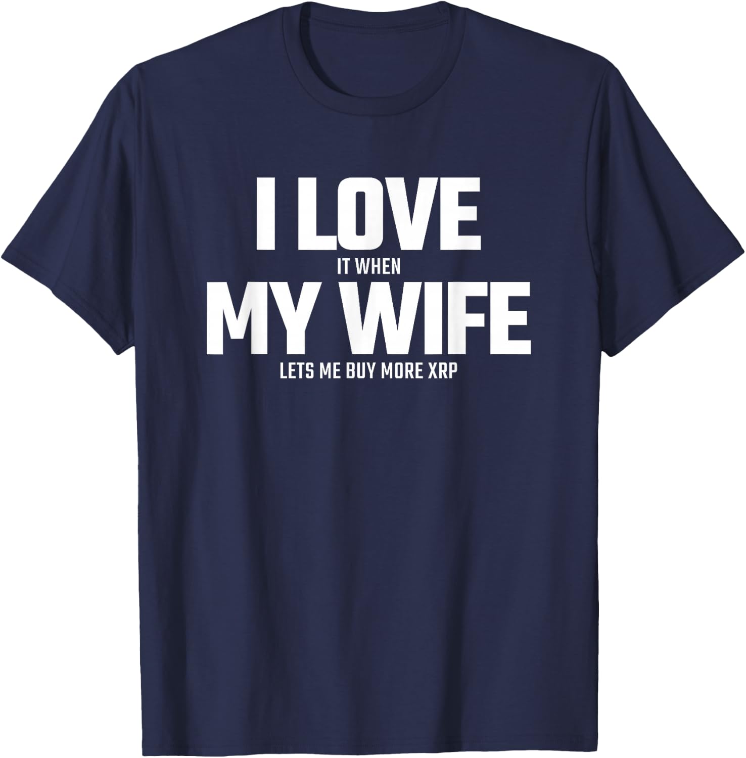 Buying XRP Crypto - Wife Lets Me Buy More XRP - XRP T-Shirt - T-Shirt | Navy