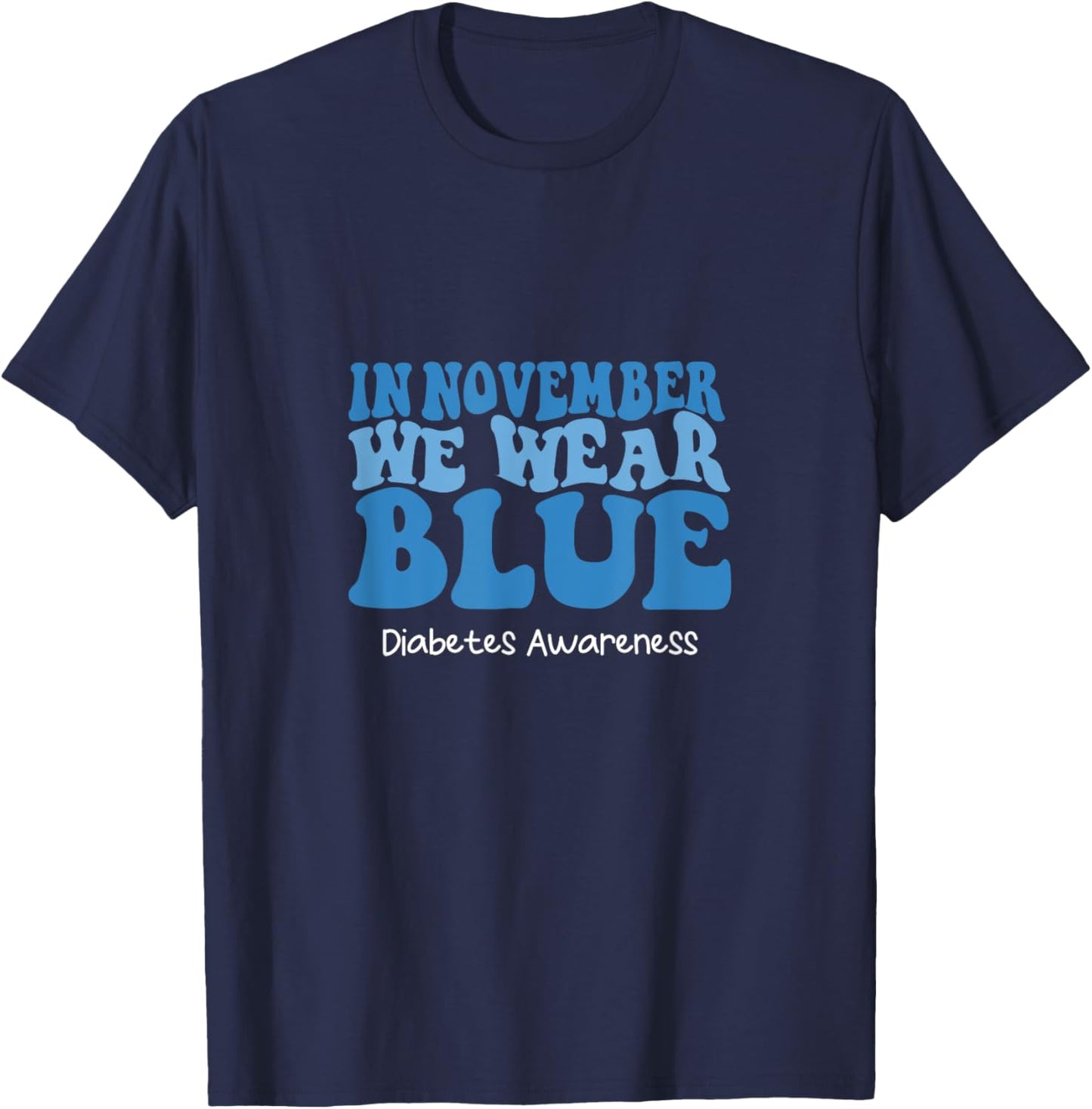 Diabetes Awareness In November We Wear Blue T-Shirt - T-Shirt | Navy