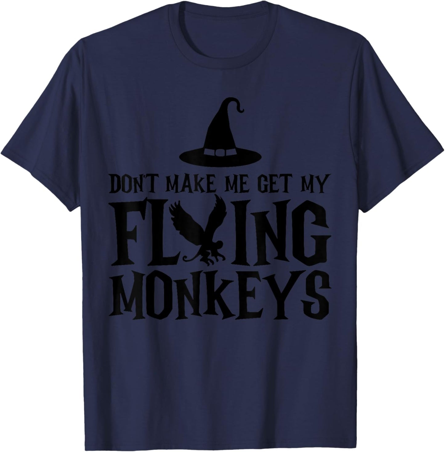 Don't Make Me Get My Flying Monkeys Funny Halloween Witch T-Shirt - T-Shirt | Navy