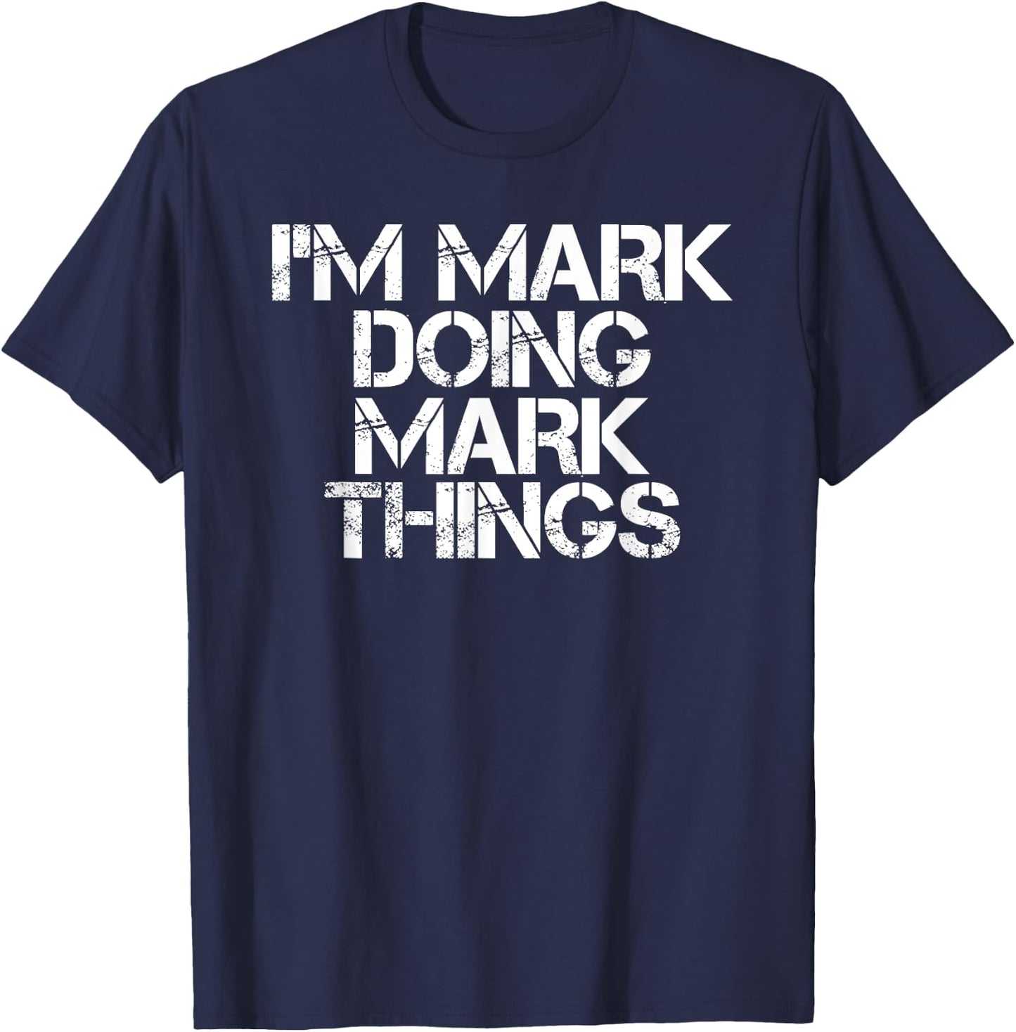 I'M MARK DOING MARK THINGS Shirt Funny Christmas Gift T-Shirt - T-Shirt | Navy