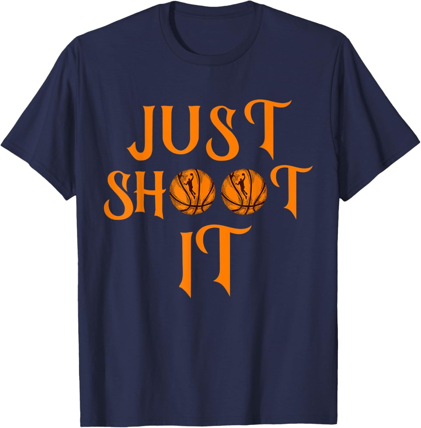 Funny Just Shoot It Basketball . Make Every Shot Count T-Shirt - T-Shirt | Navy