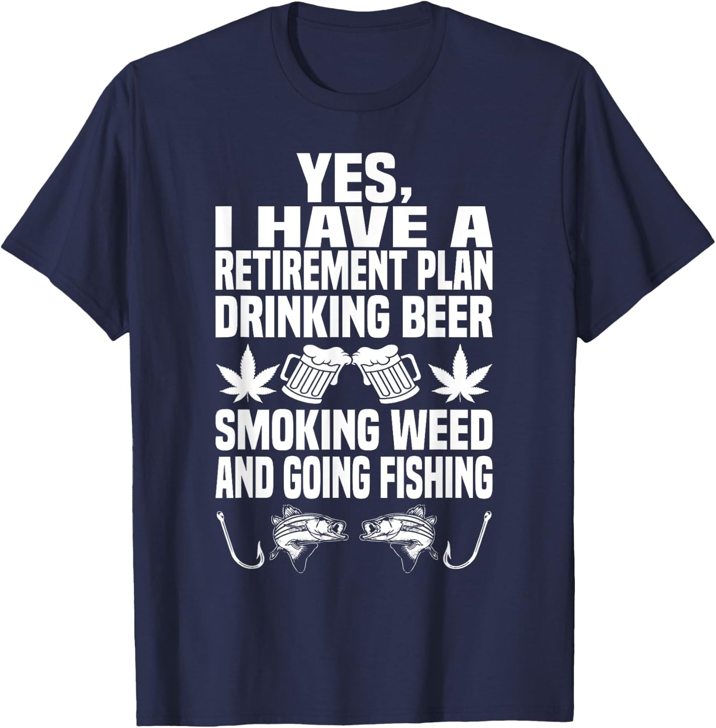 Retirement Plan Drink Beer Smoke Weed And Going Fishing T-Shirt - T-Shirt | Navy