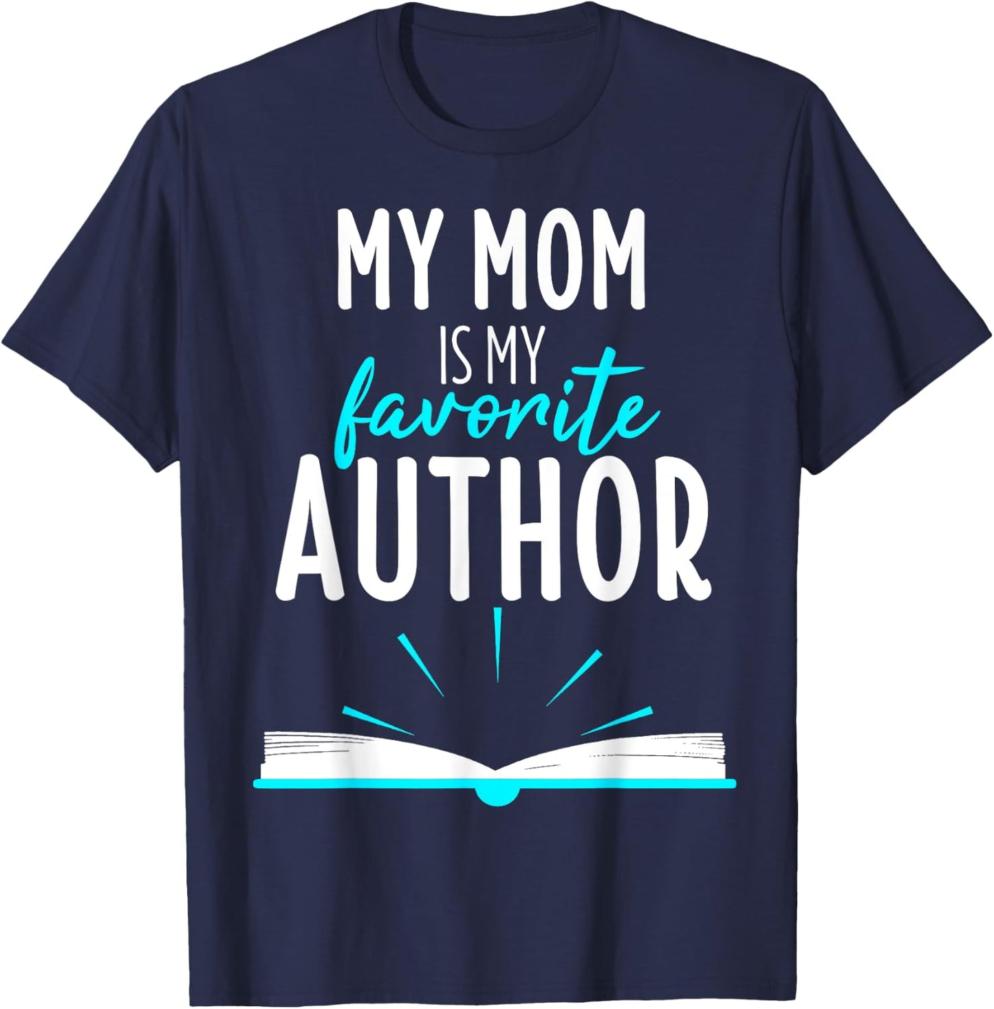 My Mom Is My Favorite Author Book Writer Gift T-Shirt - T-Shirt | Navy