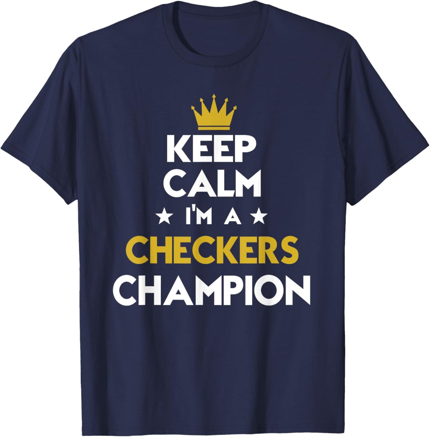 Keep Calm I'm A Checkers Champion Funny Sport Hobby Legend T-Shirt - T-Shirt | Navy