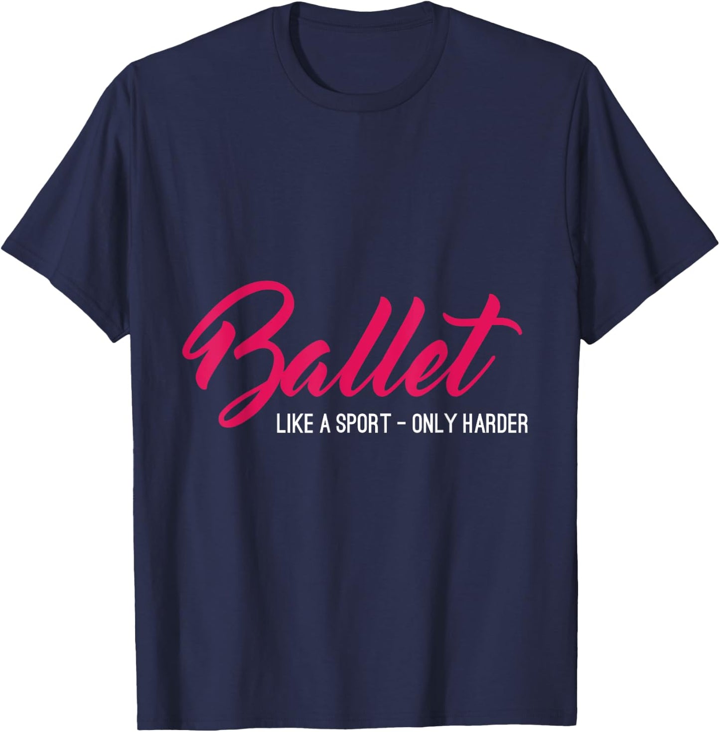 Ballet Like A Sport Only Harder Funny Ballet T-Shirt - T-Shirt | Navy