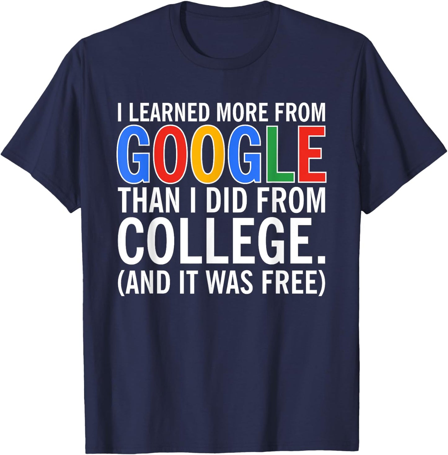 I Learned More From Google Than I Did From College T-Shirt - T-Shirt | Navy