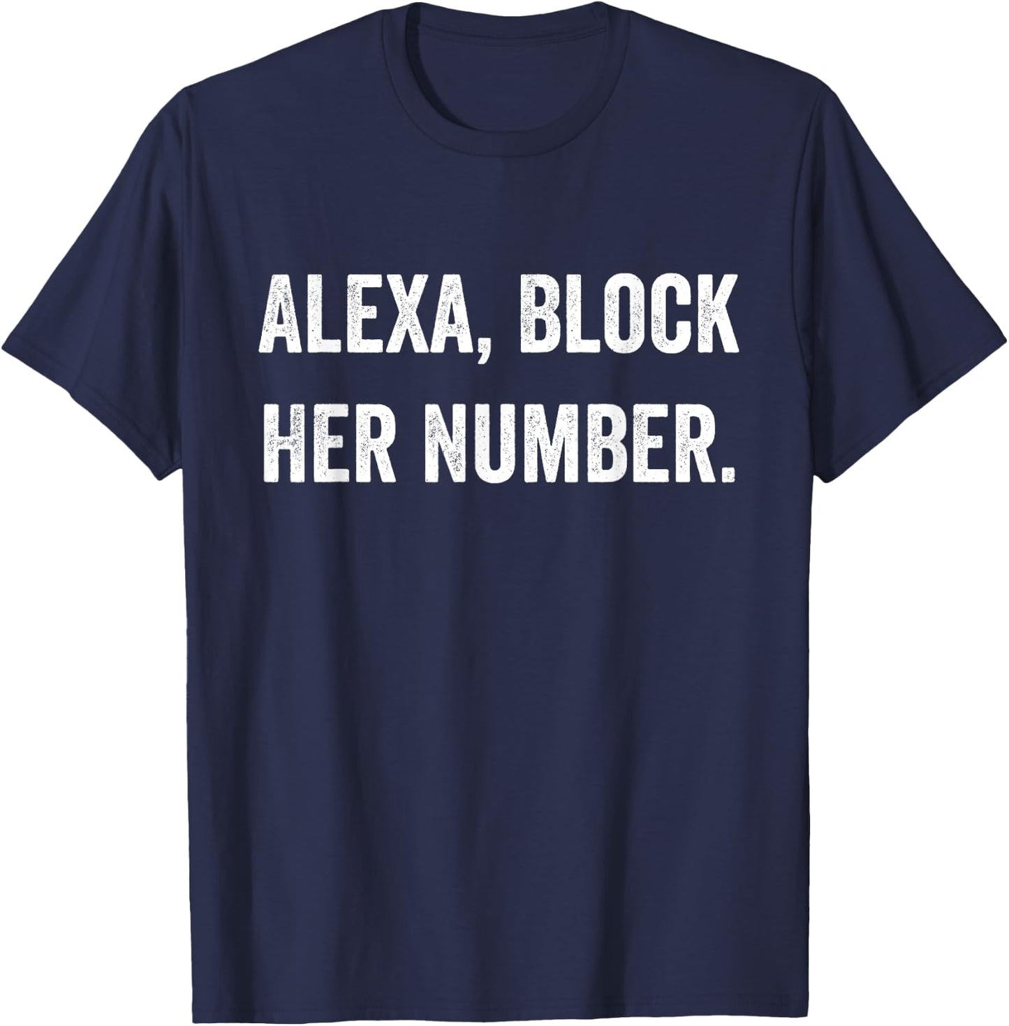 Alexa Block Her Number Funny Meme T-Shirt - T-Shirt | Navy