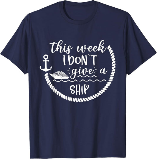 This Week I Don't Give A Ship Cruise Vacation Trip Cruise T-Shirt - T-Shirt | Navy