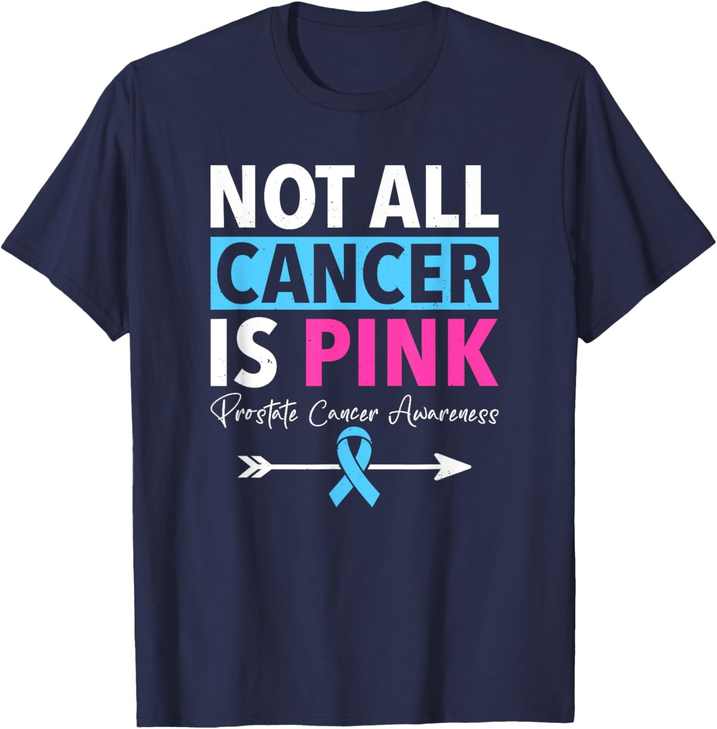 Not All Cancer Is Pink Prostate Cancer Awareness T-Shirt - T-Shirt | Navy
