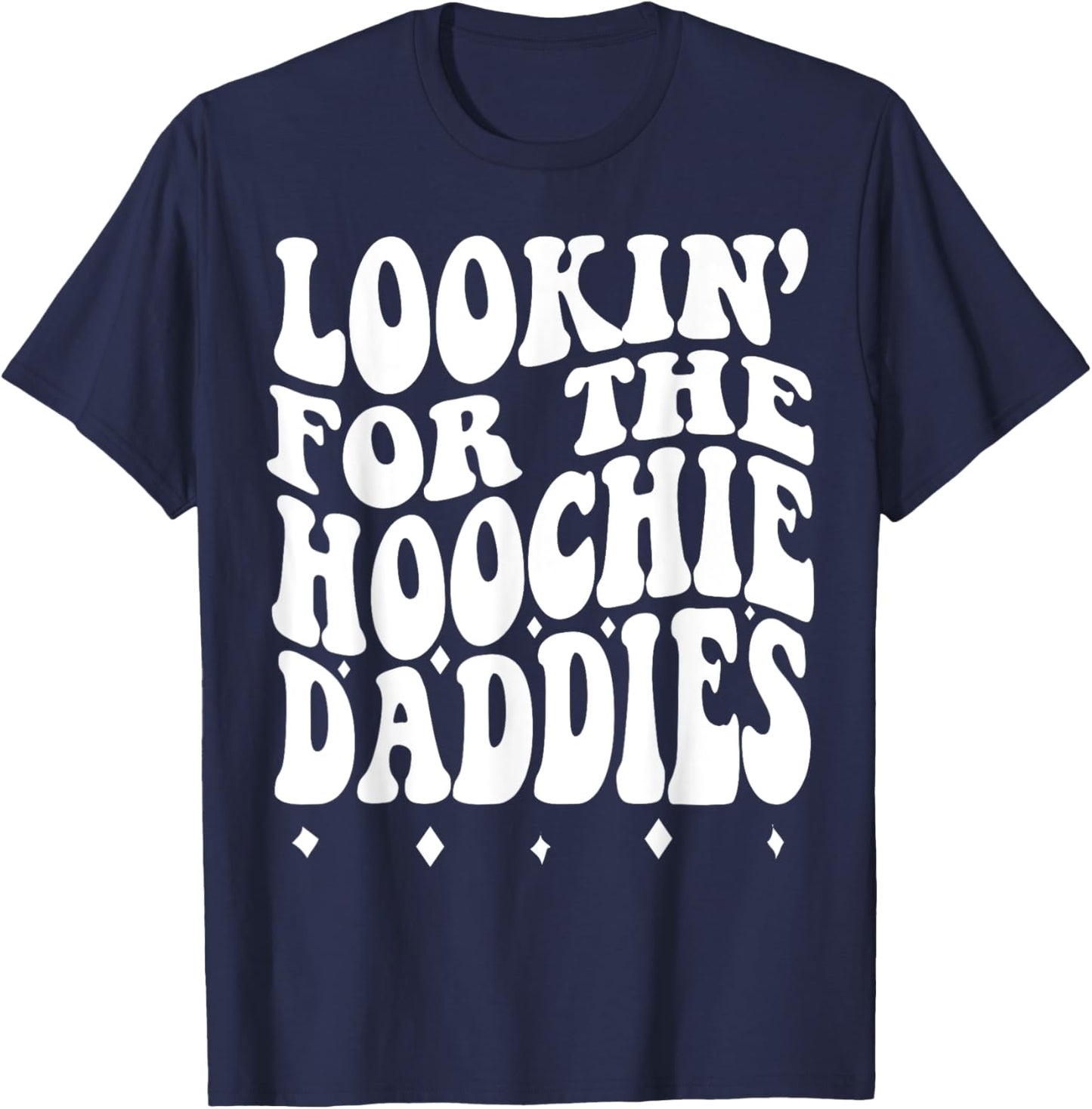 Lookin For The Hoochie Daddies T-Shirt - T-Shirt | Navy