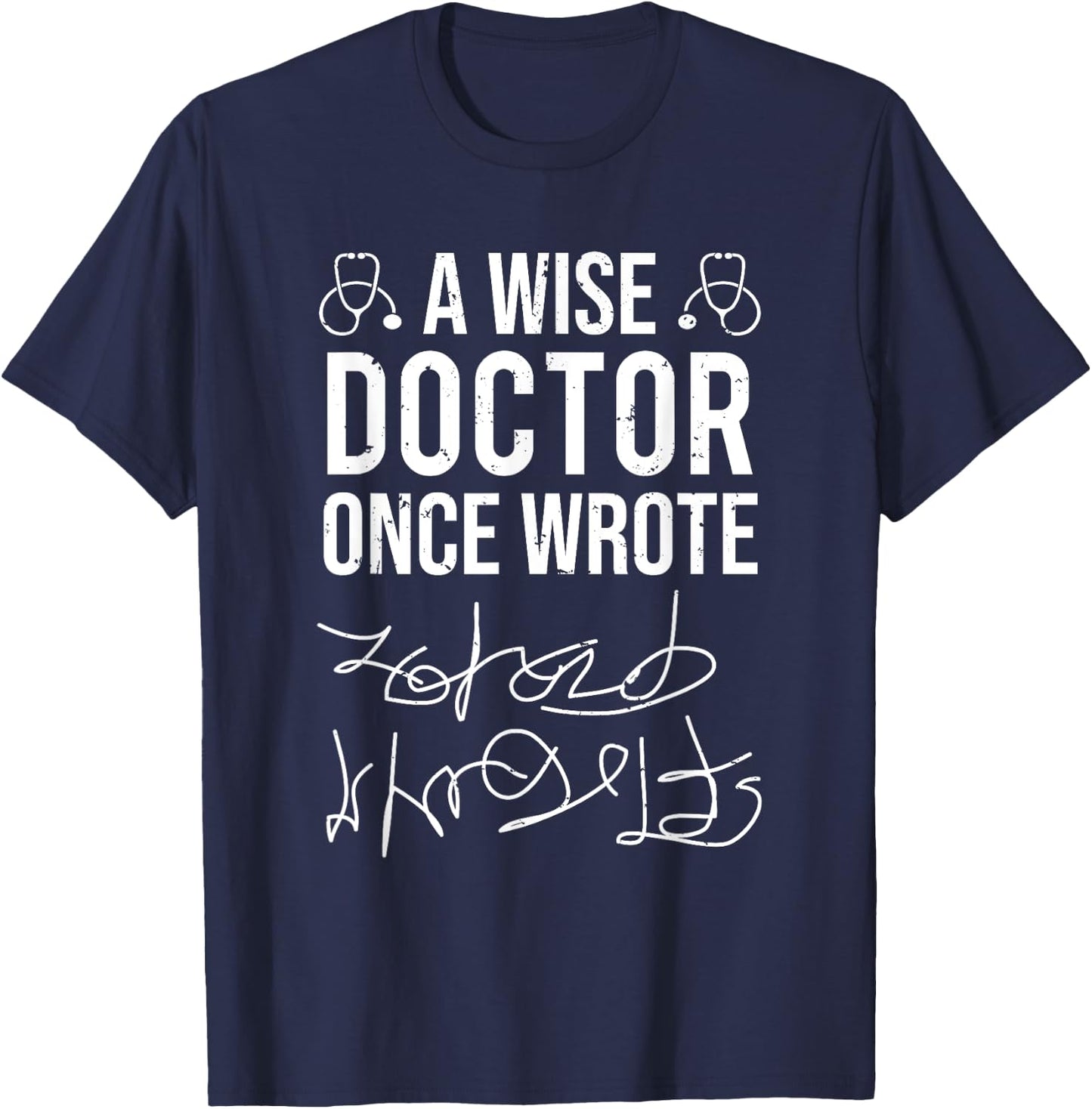 A Wise Doctor Once Wrote Medical Doctor Handwriting Funny T-Shirt - T-Shirt | Navy