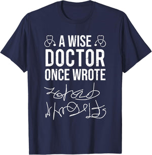 A Wise Doctor Once Wrote Medical Doctor Handwriting Funny T-Shirt - T-Shirt | Navy