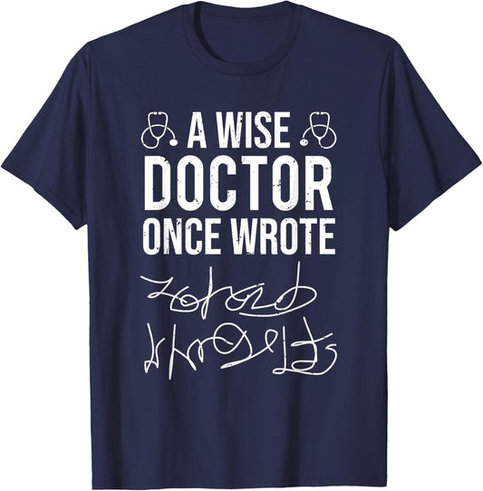 A Wise Doctor Once Wrote Medical Doctor Handwriting Funny T-Shirt - T-Shirt | Navy