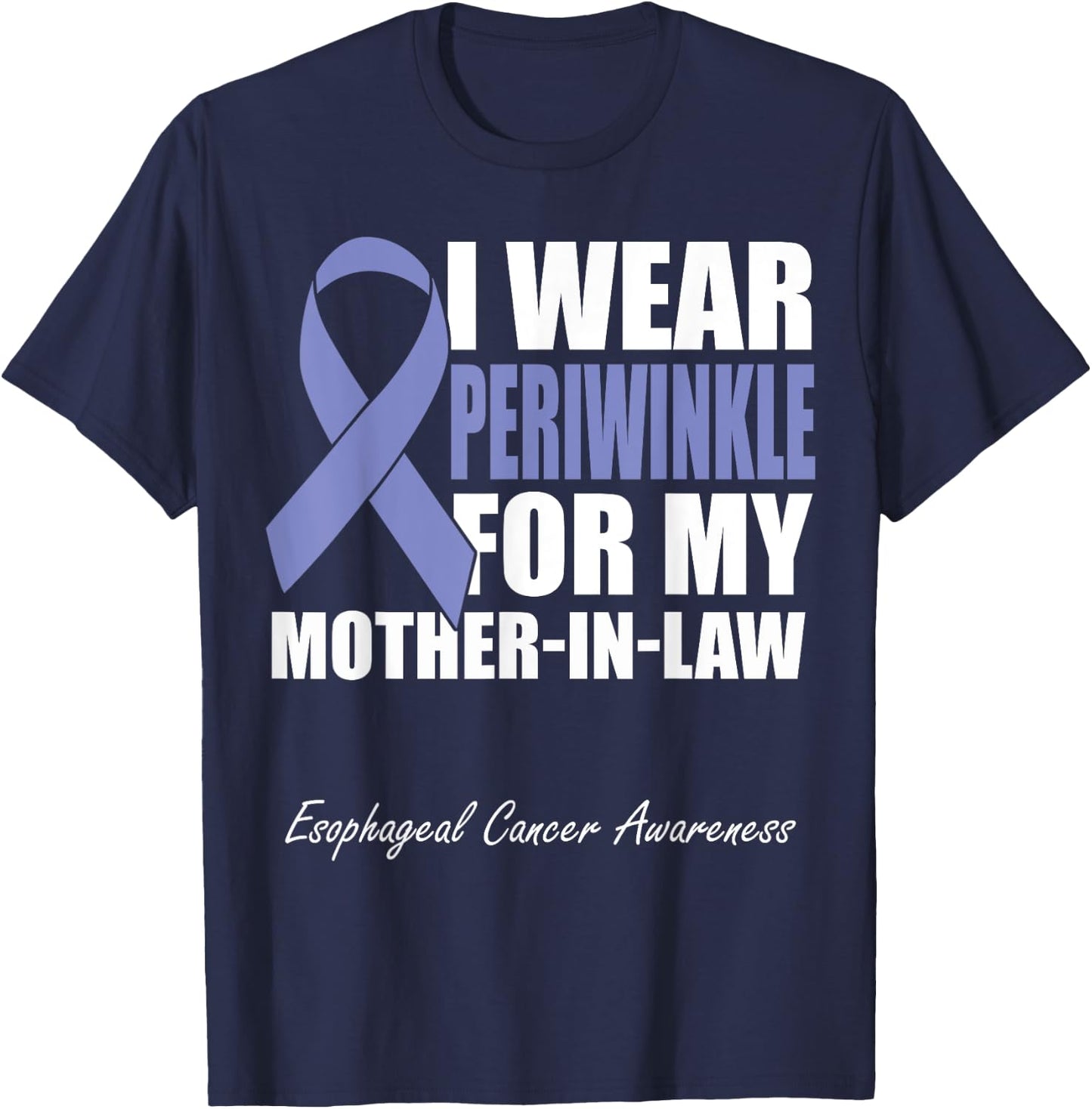 I Wear Periwinkle For My Mother In Law Esophageal Cancer T-Shirt - T-Shirt | Navy