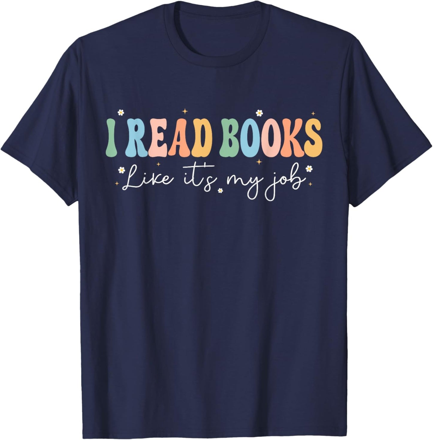 Funny School Librarian Reading I Read Books Like It's My Job T-Shirt - T-Shirt | Navy