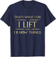 I Lift And I Know Things Gym Lift Fitness T-Shirt - T-Shirt | Navy