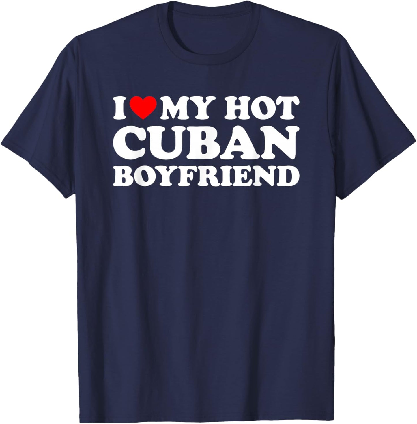 I Love My Hot Cuban Boyfriend T-Shirt - T-Shirt | Navy