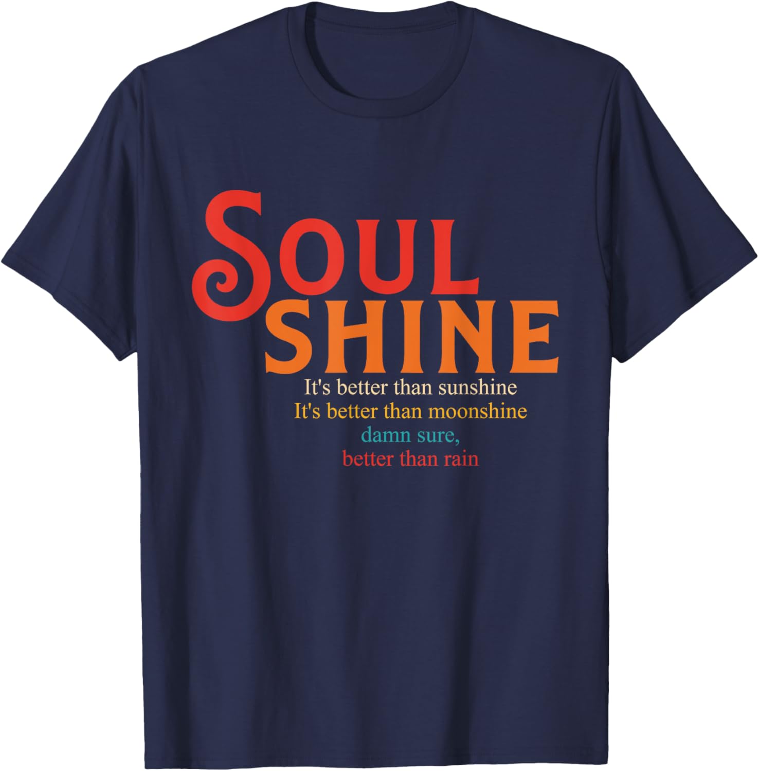 Soul Shine It's Better Than Sunshine It's Better T-Shirt - T-Shirt | Navy