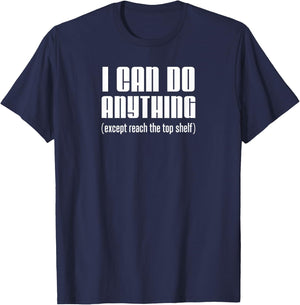 I Can Do Anything Except Reach Top Shelf Short People T-Shirt - T-Shirt | Navy