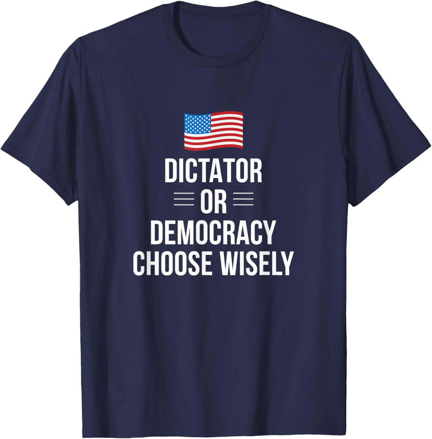 Dictator Or Democracy - Choose Wisely T-Shirt - T-Shirt | Navy