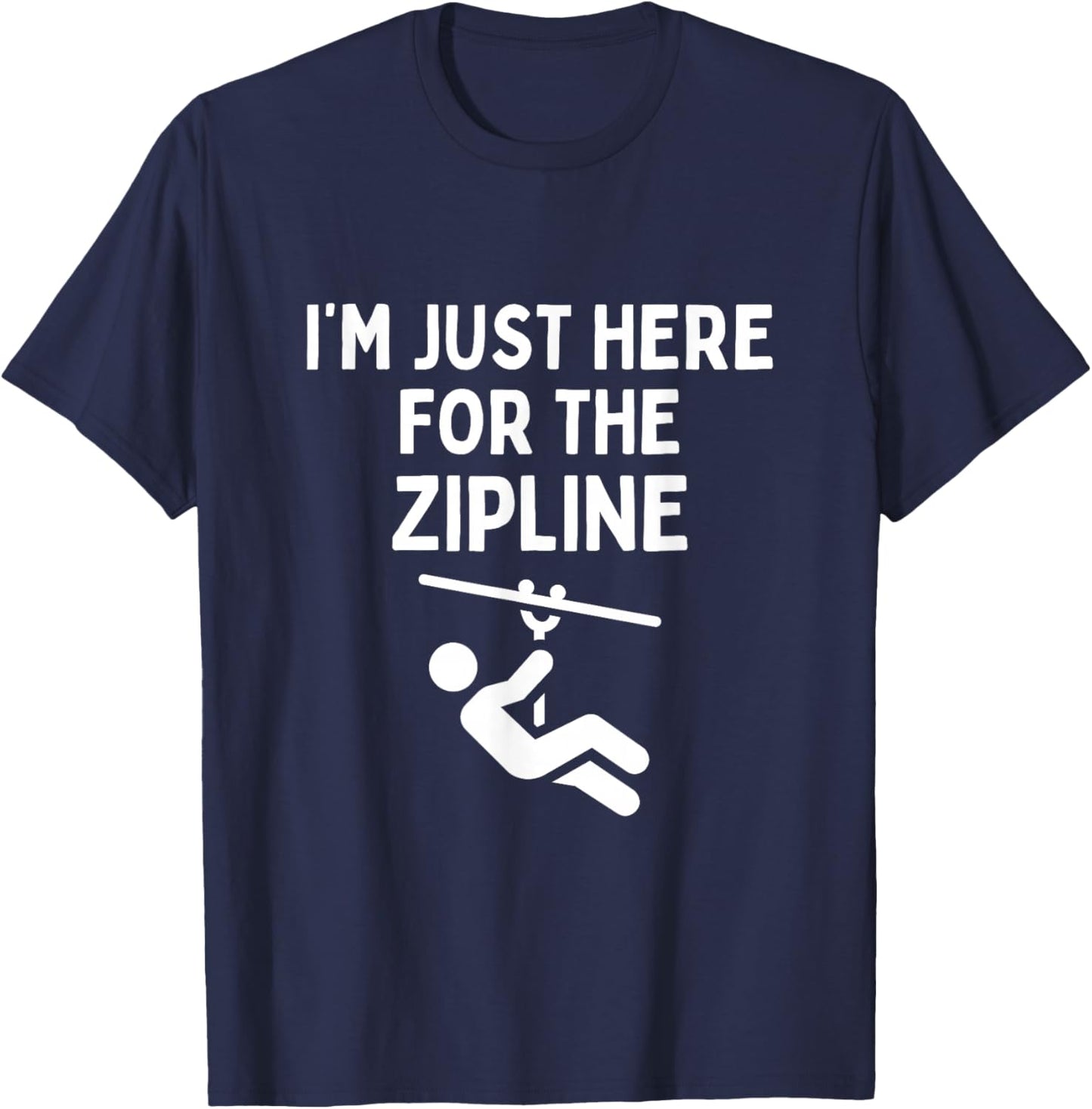 I'm Just Here For The Zipline Funny Ziplining T-Shirt - T-Shirt | Navy
