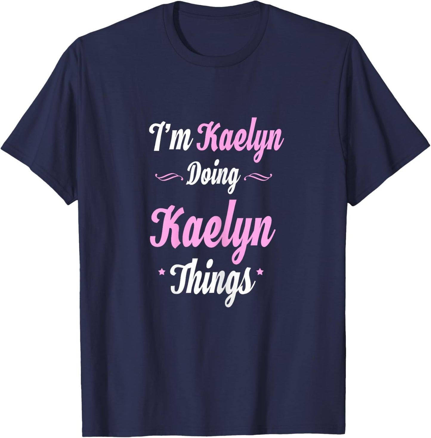 Im Kaelyn Doing Kaelyn Things T-Shirt - T-Shirt | Navy