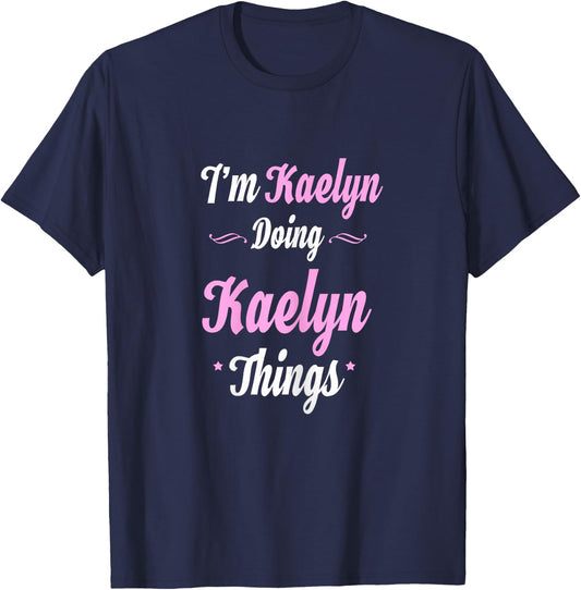 Im Kaelyn Doing Kaelyn Things T-Shirt - T-Shirt | Navy
