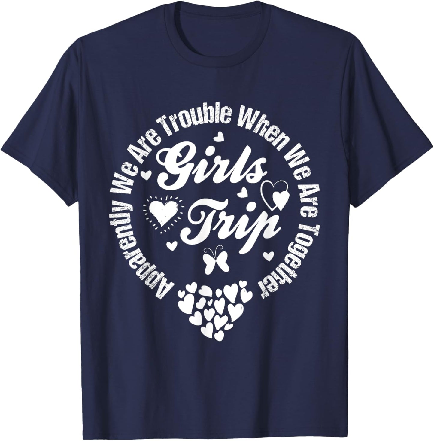 Girls trip 2025 apparently are trouble when we are together T-Shirt - T-Shirt | Navy