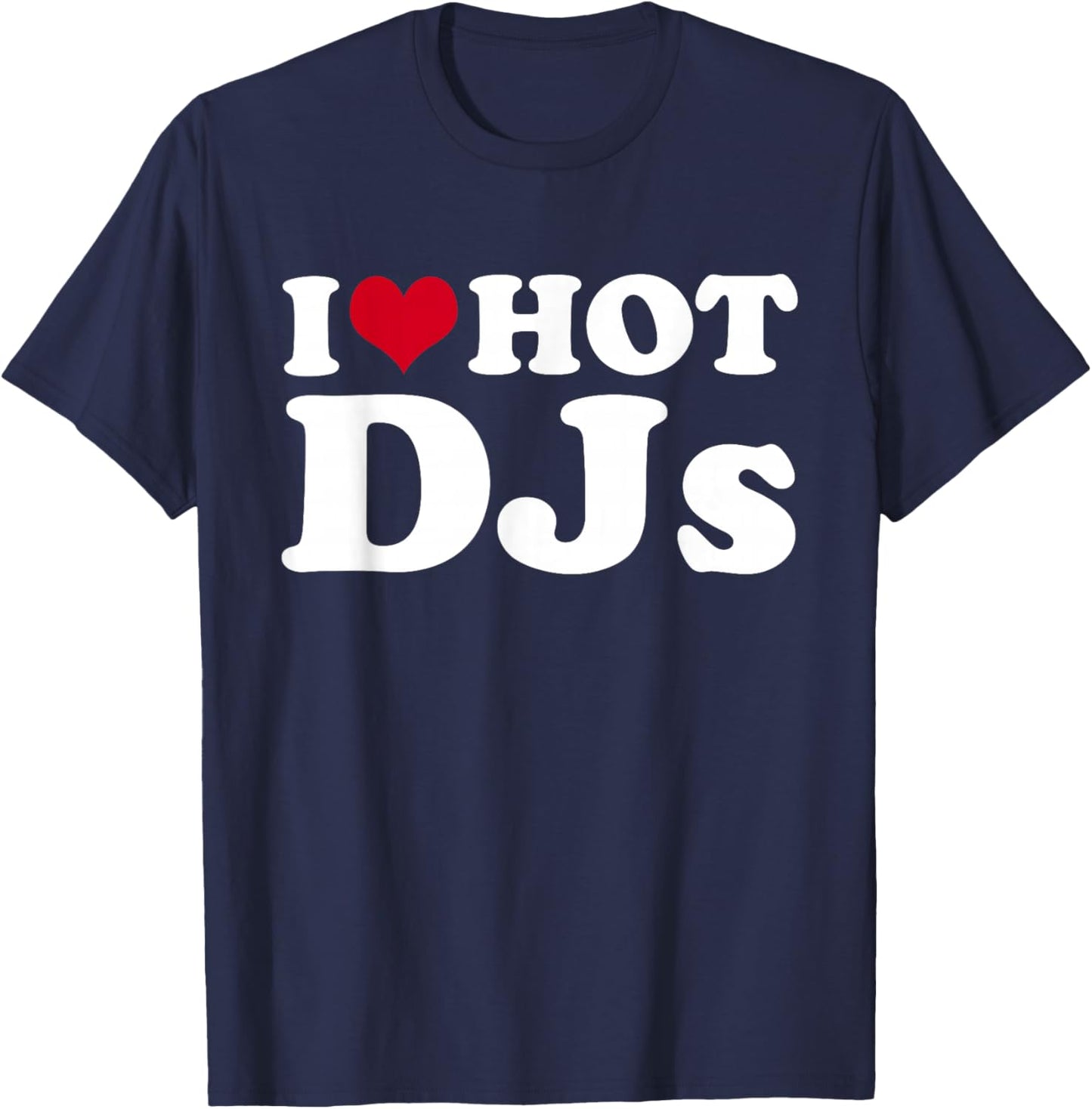 I Love Hot DJs T-Shirt - T-Shirt | Navy